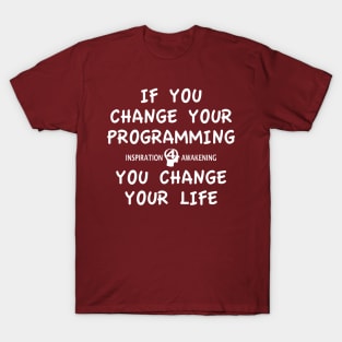 Change your programming, change your life T-Shirt